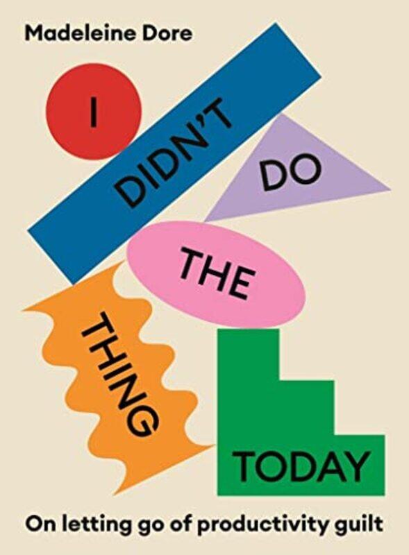

I Didnt Do The Thing Today: On letting go of productivity guilt,Paperback by Dore, Madeleine