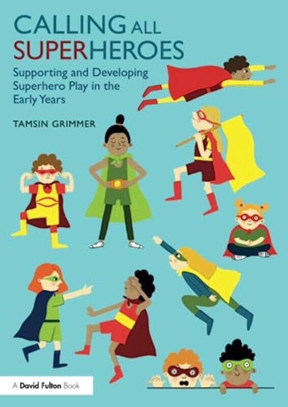 

Calling All Superheroes Supporting and Developing Superhero Play in the Early Years by Andrew CrooksNick MallesonEd ManleyAlison Heppenstall-Paperback