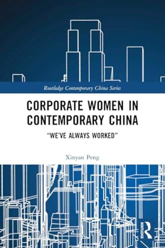 

Corporate Women in Contemporary China by Xinyan Peng-Paperback