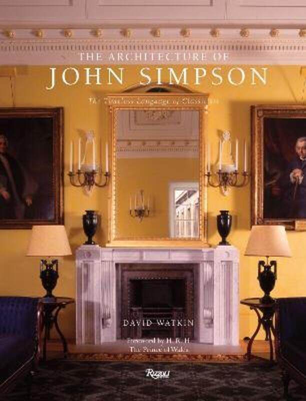 

The Architecture of John Simpson: The Timeless Language of Classicism.Hardcover,By :David Watkin