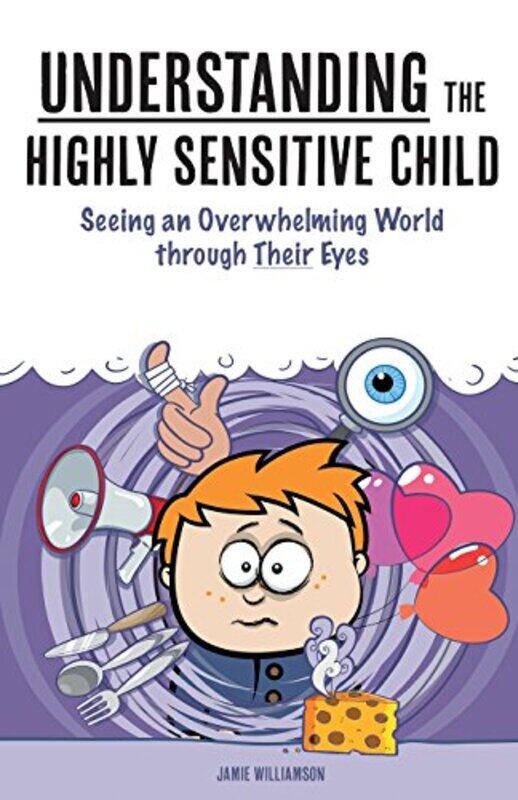 

Understanding The Highly Sensitive Child Seeing An Overwhelming World Through Their Eyes by Aron, Elaine N - Williams, Dr James (Phd Department Of Psy