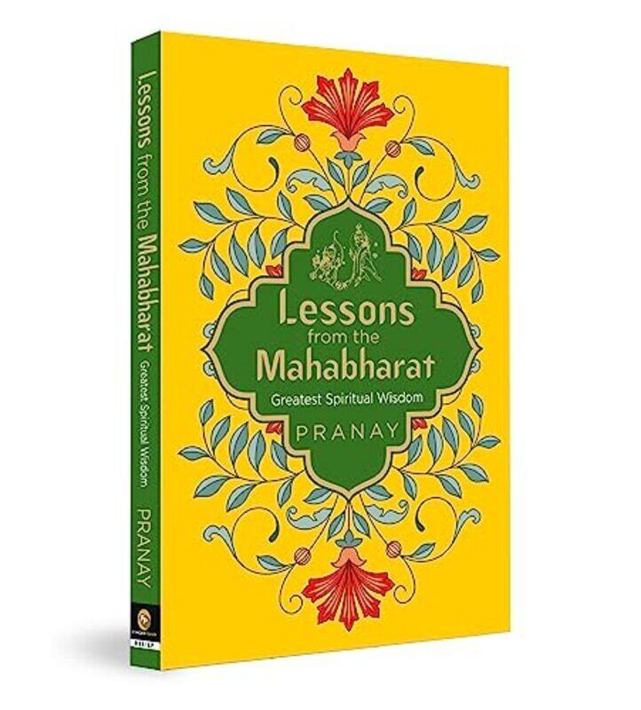 

Lessons from the Mahabharat: Greatest Spiritual Wisdom Paperback by Pranay