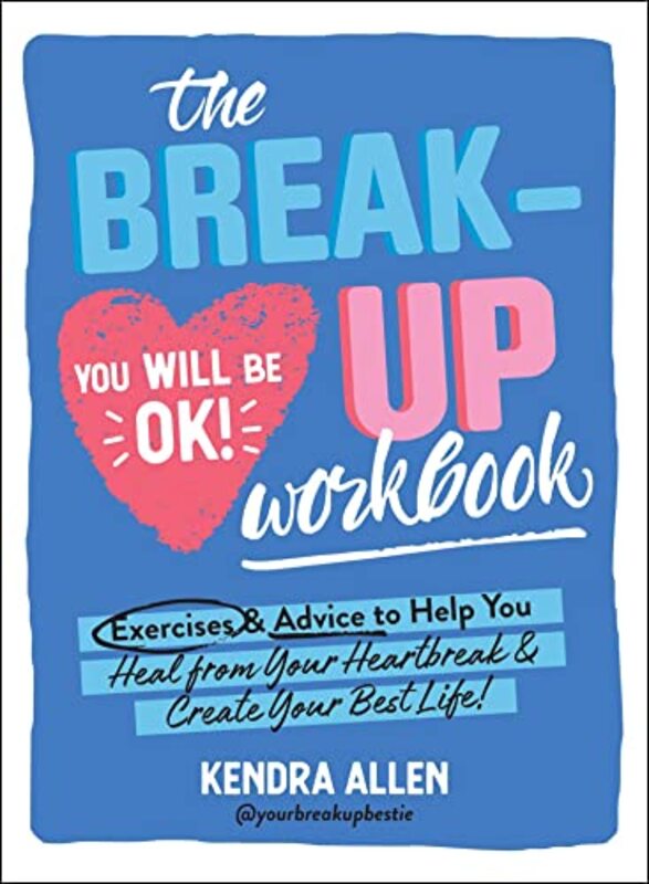 The Breakup Workbook: Exercises & Advice to Help You Heal from Your Heartbreak & Create Your Best Li , Paperback by Allen, Kendra