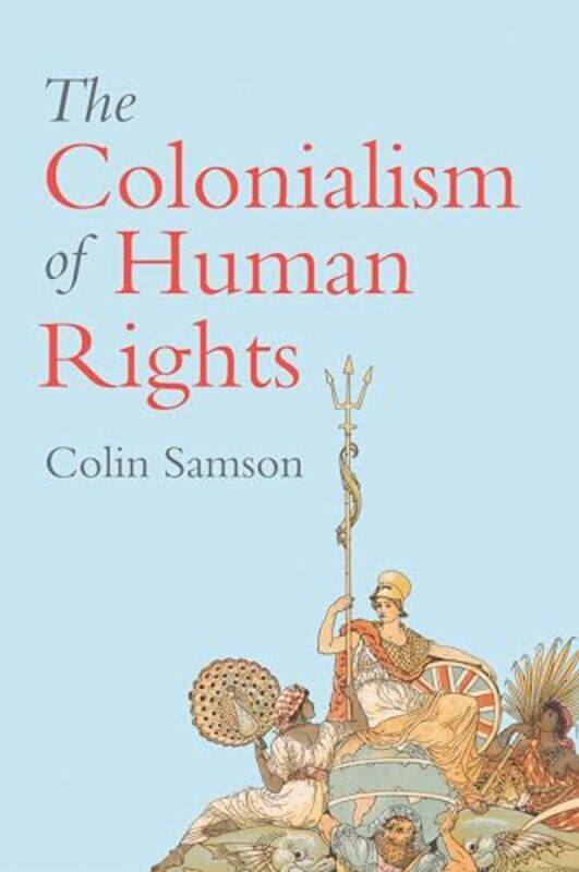 

The Colonialism of Human Rights by Colin University of Essex Samson-Paperback