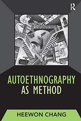 Autoethnography as Method by Heewon Chang-Paperback