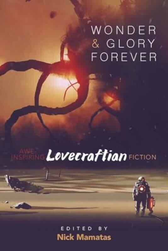 

Wonder and Glory Forever AweInspiring Lovecraftian Fiction by Nick Mamatas-Paperback