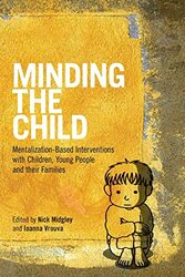 Minding The Child Mentalizationbased Interventions With Children Young People And Their Families By Midgley Nick Vrouva Ioanna Trainee Clinical Psychologist At University College London Uk Paperback