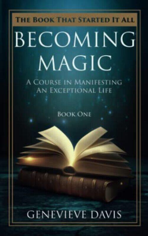 

Becoming Magic A Course In Manifesting An Exceptional Life By Davis, Genevieve Paperback