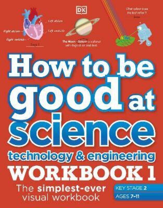 

How to be Good at Science, Technology and Engineering Workbook 1, Ages 7-11 (Key Stage 2): The Simpl,Paperback, By:DK
