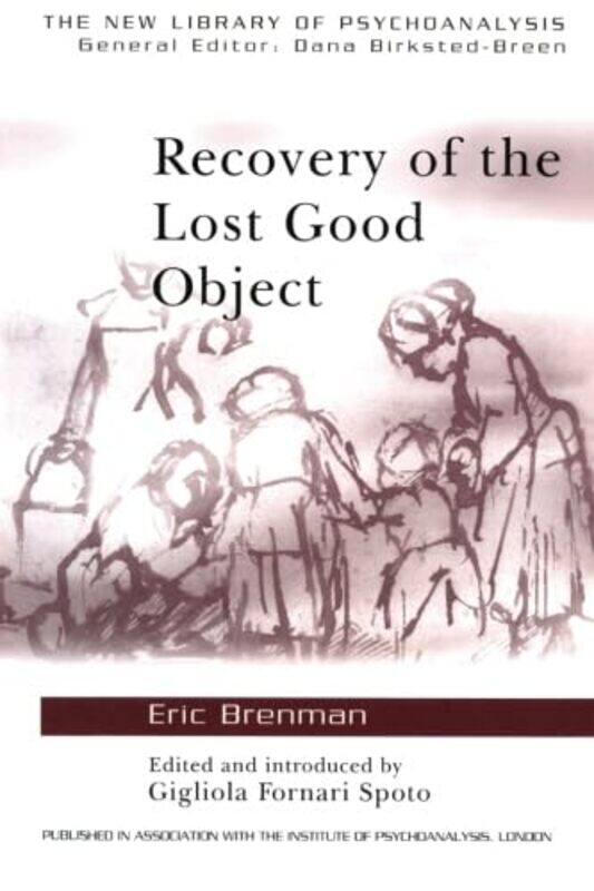 

Recovery of the Lost Good Object by Eric Senior Training Analyst and Supervisor, British Psychoanalytical Society, UK BrenmanGigliola Fornari Spoto-Pa