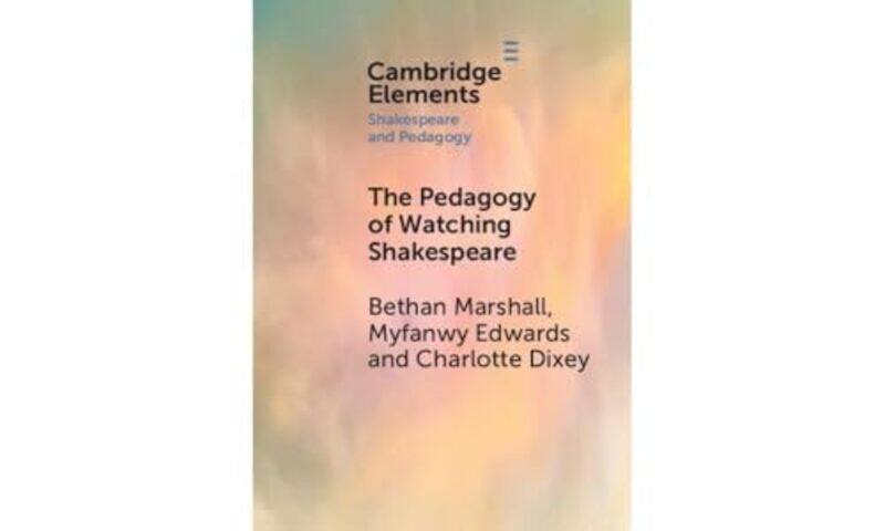 

The Pedagogy of Watching Shakespeare by Bethan Kings College London MarshallMyfanwy Kings College London EdwardsCharlotte Kings College London Dixie-P