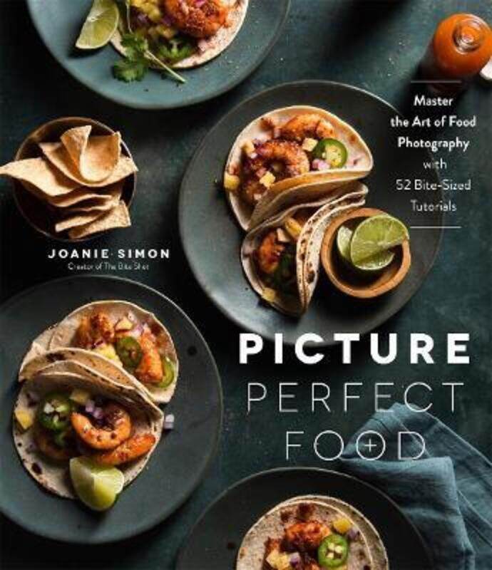 

Picture Perfect Food: Master the Art of Food Photography with 52 Bite-Sized Tutorials.paperback,By :Simon, Joanie