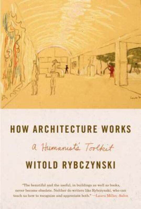 

How Architecture Works: A Humanist's Toolkit.paperback,By :Witold Rybczynski