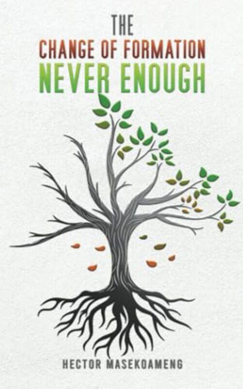 

The Change Of Formation Never Enough by Hector Masekoameng-Paperback
