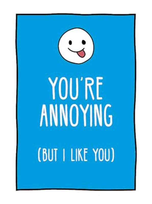 

Youre Annoying But I Like You Cheeky Ways To Tell Your Best Friend How You Really Feel by Publishers, Summersdale - Hardcover