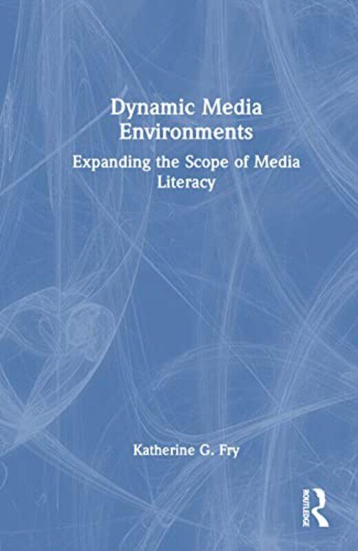 

Dynamic Media Environments by Katherine G Fry-Hardcover