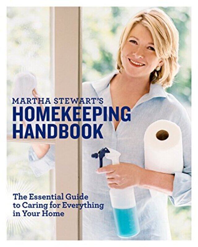 

Martha Stewarts Homekeeping Handbook The Essential Guide To Caring For Everything In Your Home By Martha Stewart Hardcover