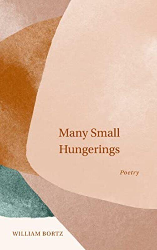 

Many Small Hungerings by William Bortz-Paperback