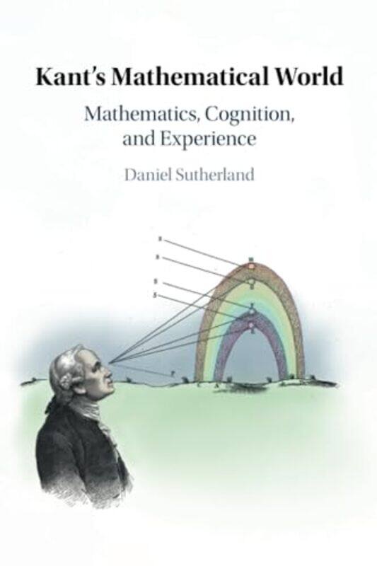 

Kants Mathematical World by Daniel University of Illinois, Chicago Sutherland-Paperback