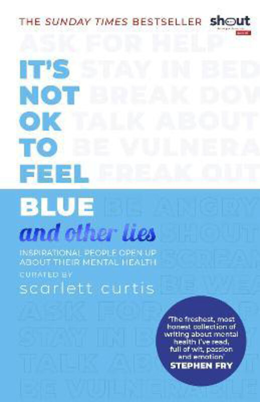 

It's Not OK to Feel Blue (and other lies): Inspirational people open up about their mental health, Paperback Book, By: Scarlett Curtis