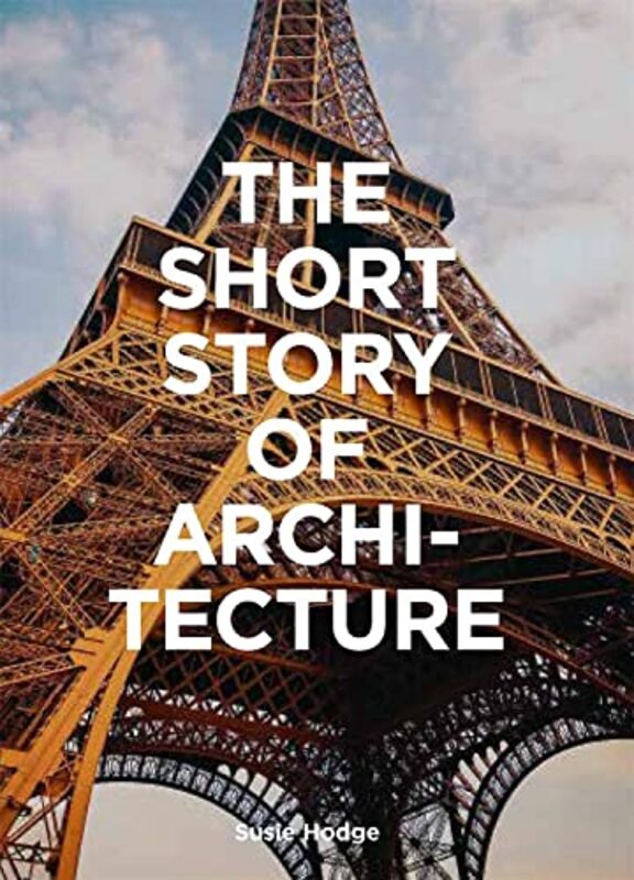 

The Short Story of Architecture: "A Pocket Guide to Key Styles, Buildings, Elements & Materials",Paperback,by:Hodge, Susie - Fletcher, Mark