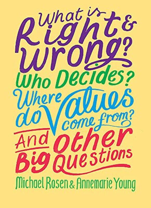 

What is Right and Wrong Who Decides Where Do Values Come From And Other Big Questions by Michael RosenAnnemarie Young-Paperback