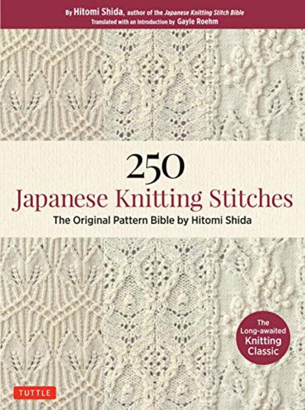 250 Japanese Knitting Stitches The Original Pattern Bible by Hitomi Shida by Shida, Hitomi - Roehm, Gayle Paperback