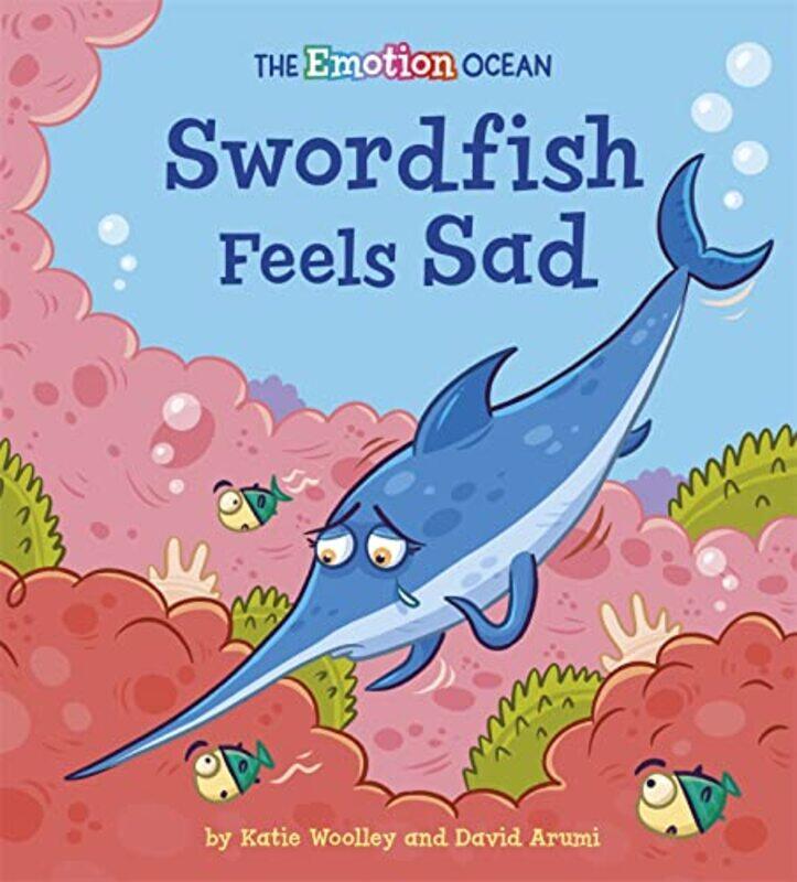 

The Emotion Ocean Swordfish Feels Sad by Katie WoolleyDavid Arumi-Paperback