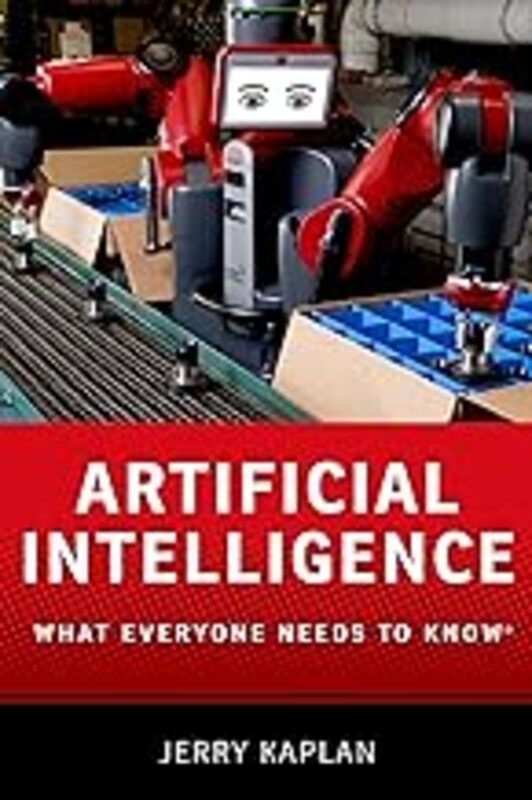 Artificial Intelligence: What Everyone Needs to Know R by Kaplan, Jerry (Fellow, The Stanford Center for Legal Informatics, Fellow, The Stanford Center for Le - Paperback