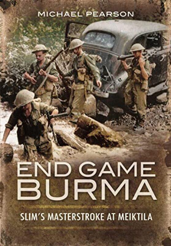 

End Game Burma 1945 by Michael Pearson-Paperback