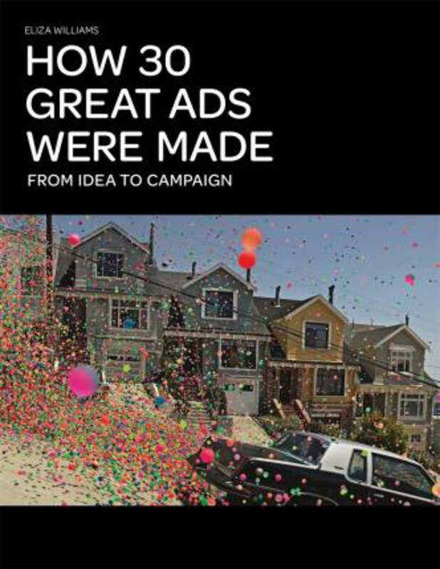 

How 30 Great Ads Were Made: From Idea to Campaign, Paperback Book, By: Eliza Williams