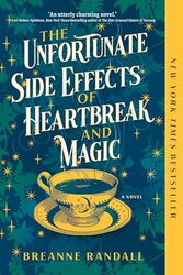 The Unfortunate Side Effects Of Heartbreak And Magic A Novel by Randall, Breanne..Paperback