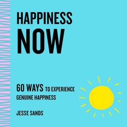 Happiness Now: 60 Ways to Experience Genuine Happiness, Paperback Book, By: Jesse Sands