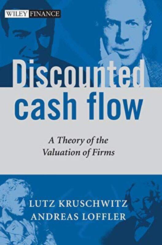 

Discounted Cash Flow A Theory Of The Valuation Of Firms by Kruschwitz, Lutz - Loeffler, Andreas - Hardcover