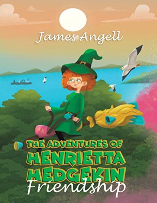 

The Adventures Of Henrietta Hedgekin Friendship by James Angell-Paperback