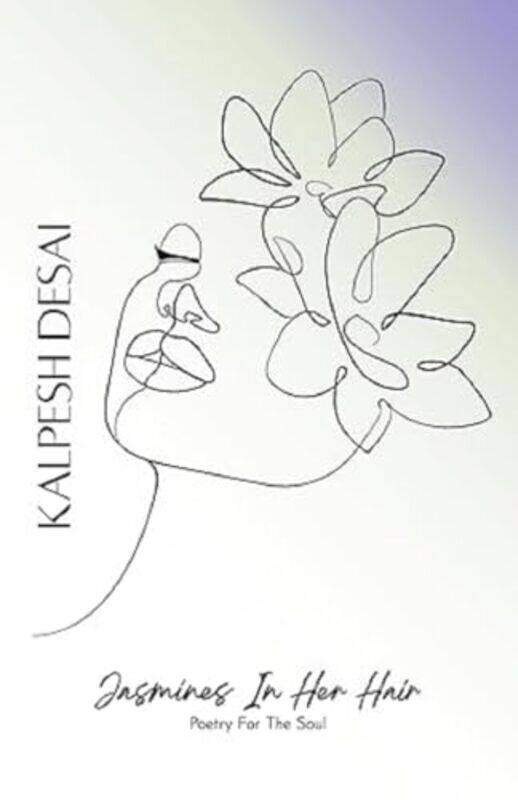 

Jasmines In Her Hair Poetry For The Soul By Kalpesh Desai - Paperback