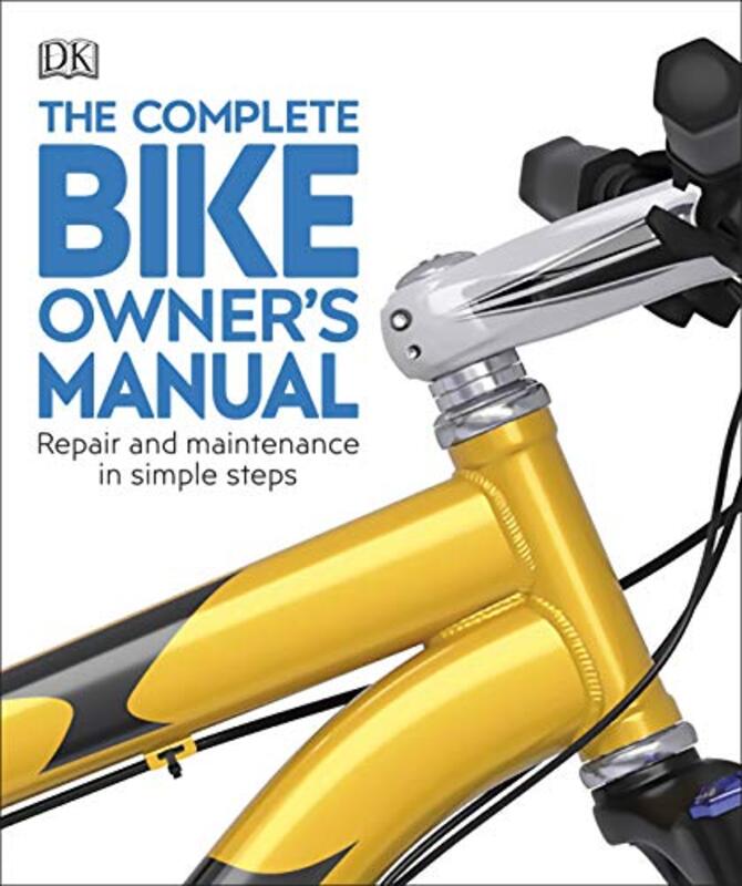 The Complete Bike Owner Manual: Repair and Maintenance in Simple Steps Paperback by DK
