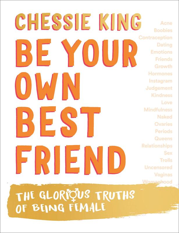 Be Your Own Best Friend: The Glorious Truths of Being Female, Hardcover Book, By: Chessie King