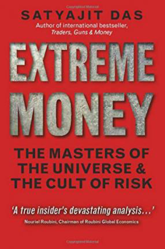 

Extreme Money: The Masters of the Universe and the Cult of Risk, Paperback Book, By: Satyajit Das