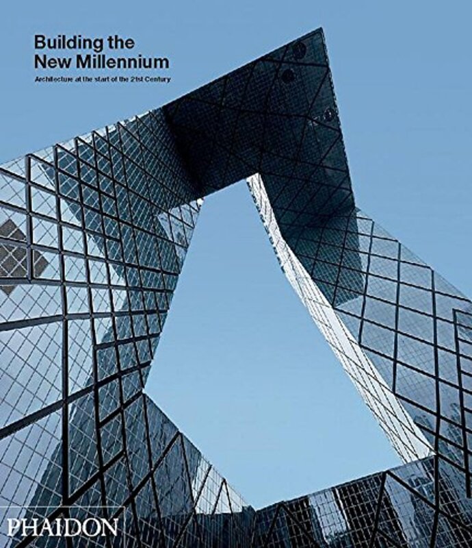 Building the New Millennium: Architecture at the Start of the 21st Century, Hardcover, By: Phaidon Editors