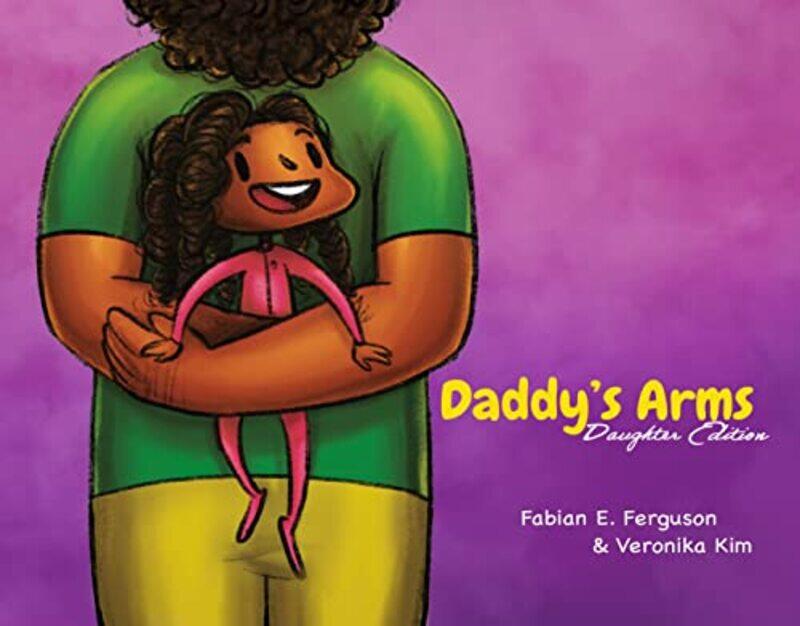 

Daddy’s Arms Daughter Edition by Fabian E Ferguson-Hardcover