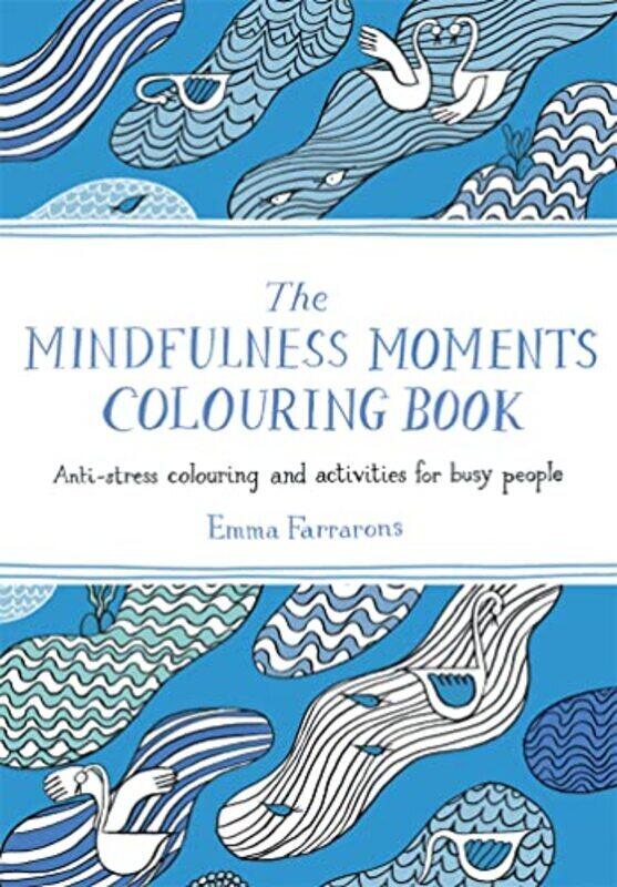 

The Mindfulness Moments Colouring Book Antistress Colouring And Activities For Busy People By Farrarons, Emma Paperback