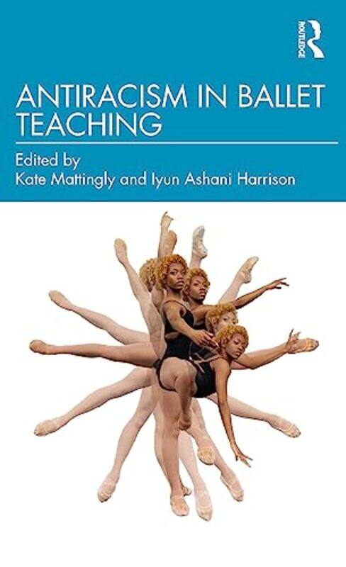 

Antiracism in Ballet Teaching by Michaela The University of Sheffield UK RogersDan Manchester Metropolitan University Allen-Paperback