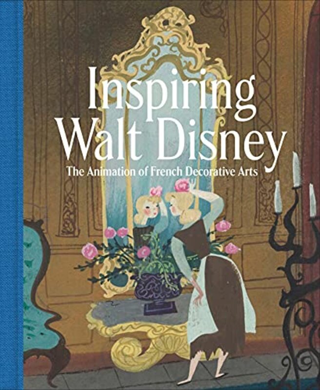 

Inspiring Walt Disney: The Animation of French Decorative Arts,Hardcover by Burchard, Wolf