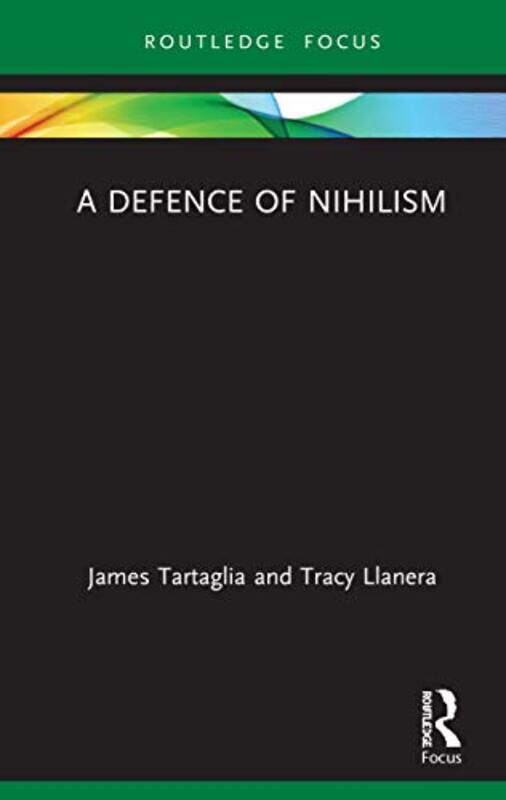 

A Defence of Nihilism by James TartagliaTracy Llanera-Hardcover