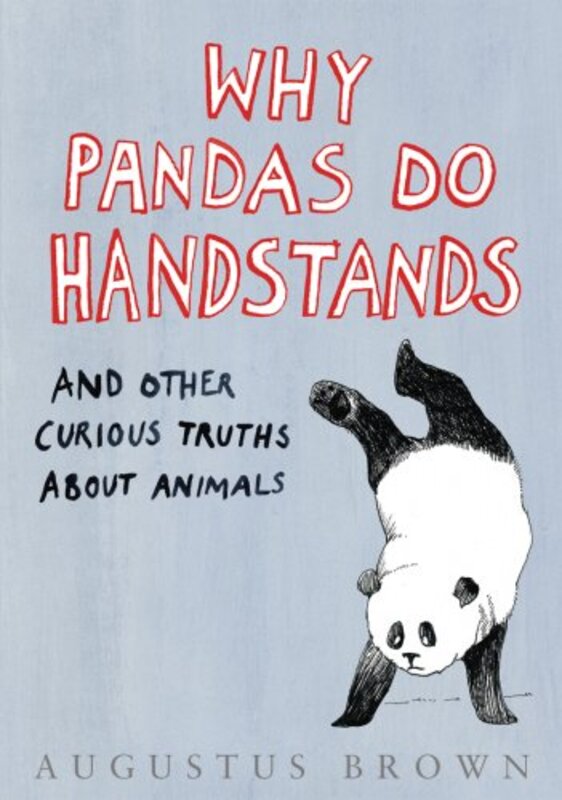 Why Pandas Do Handstands..., Hardcover, By: Augustus Brown