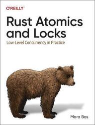 Rust Atomics and Locks: Low-Level Concurrency in Practice,Paperback, By:Bos, Mara