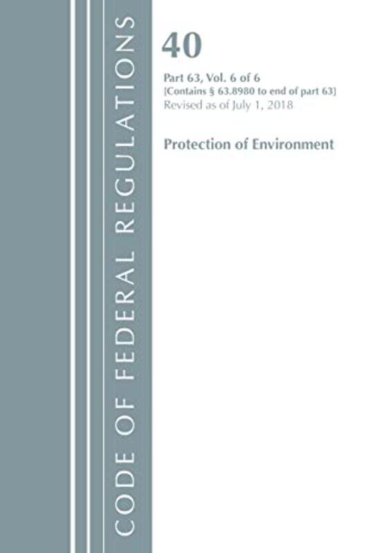 

Code of Federal Regulations Title 40 Protection of the Environment 638980End Revised as of July 1 2018 V 6 of 6 by Office Of The Federal Register US-P