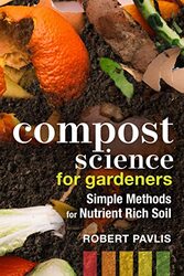 Compost Science for Gardeners: Simple Methods for Nutrient-Rich Soil,Paperback by Pavlis, Robert