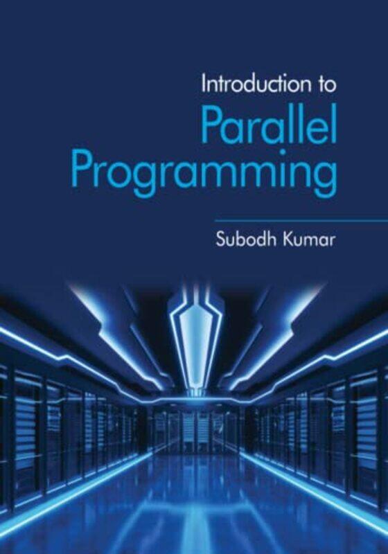 

Introduction to Parallel Programming by Subodh Indian Institute of Technology, Delhi Kumar-Paperback